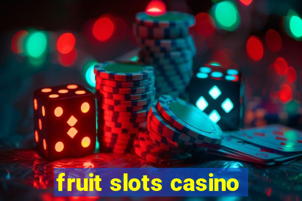 fruit slots casino