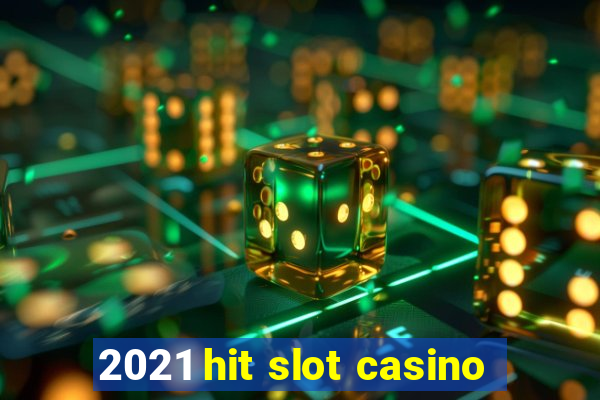 2021 hit slot casino