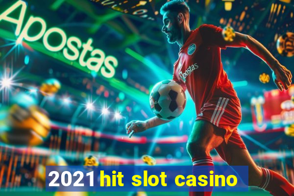 2021 hit slot casino