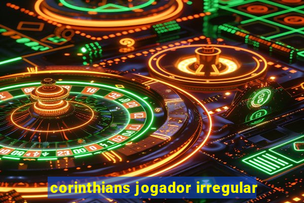 corinthians jogador irregular