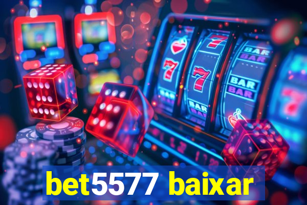 bet5577 baixar