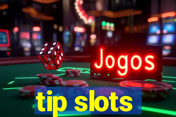 tip slots