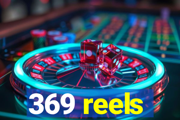 369 reels