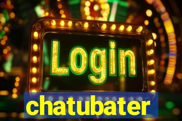 chatubater