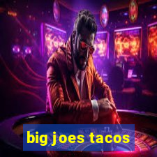 big joes tacos