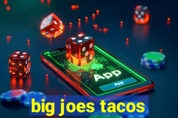 big joes tacos