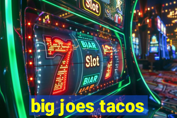 big joes tacos