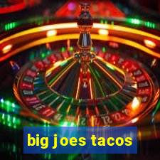 big joes tacos