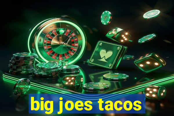 big joes tacos