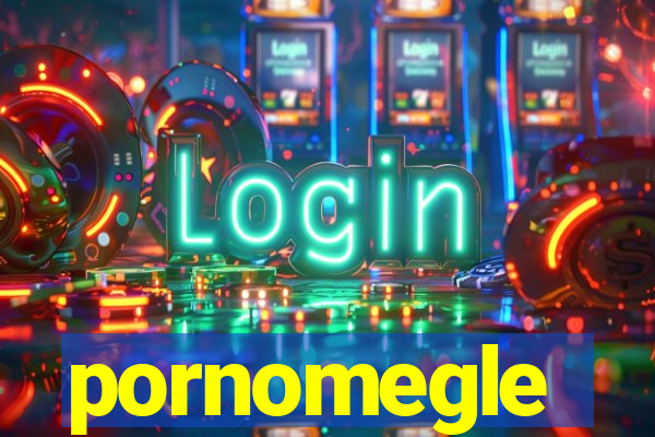 pornomegle