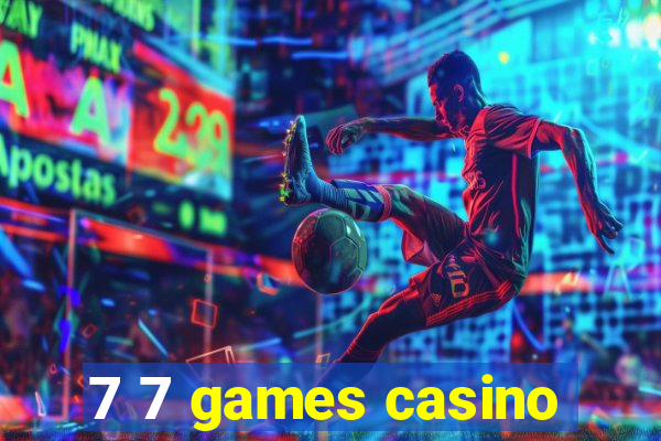 7 7 games casino