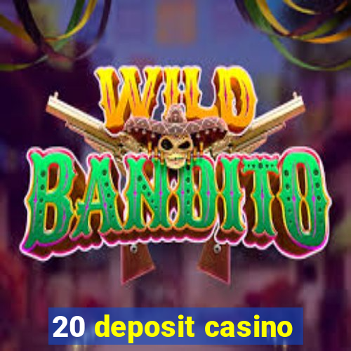 20 deposit casino