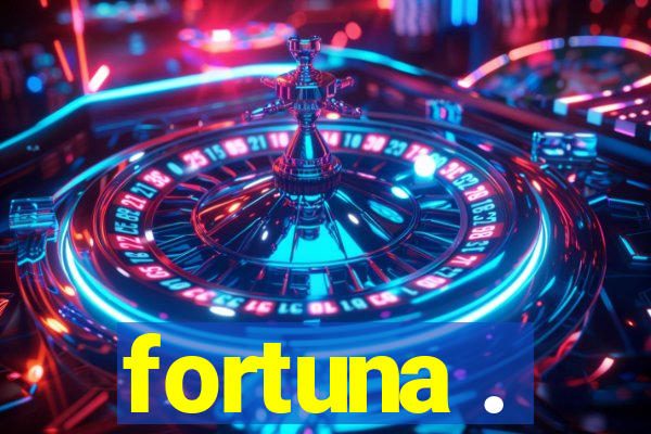 fortuna .