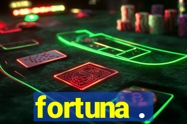 fortuna .