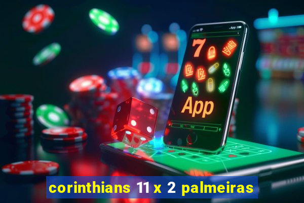 corinthians 11 x 2 palmeiras