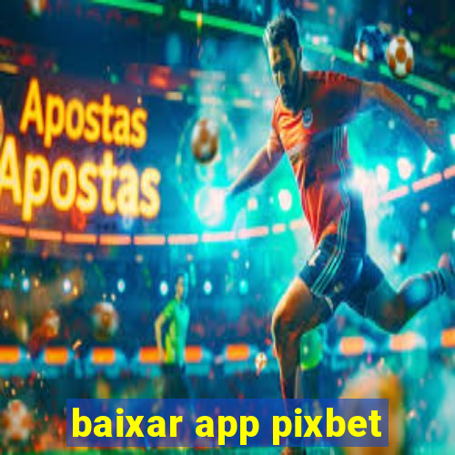 baixar app pixbet