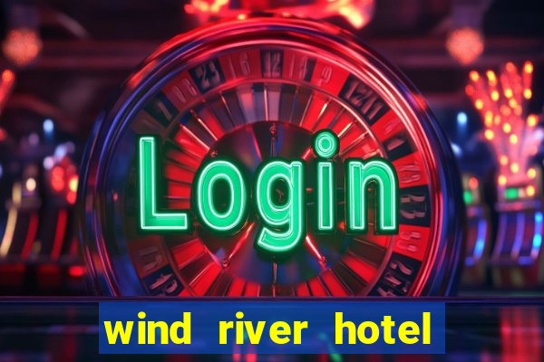 wind river hotel and casino