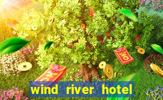 wind river hotel and casino