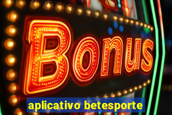 aplicativo betesporte