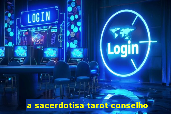 a sacerdotisa tarot conselho