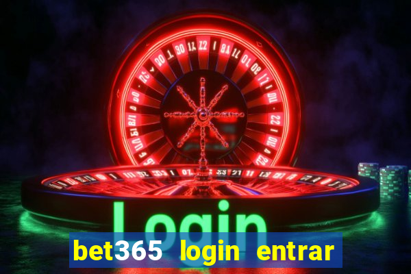 bet365 login entrar agora direto