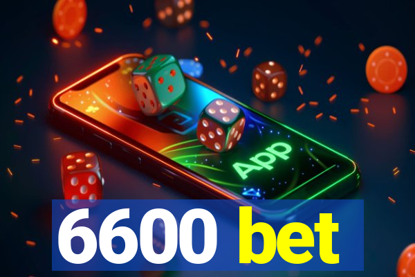 6600 bet