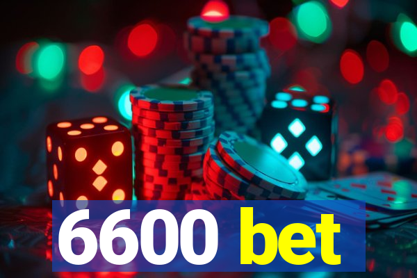 6600 bet