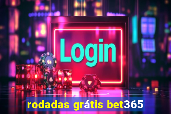 rodadas grátis bet365