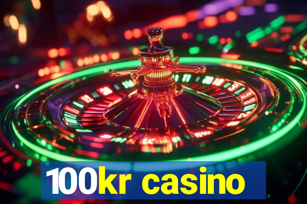 100kr casino