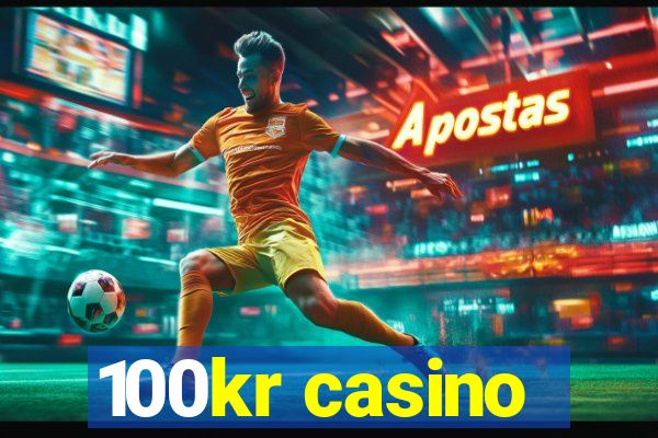 100kr casino