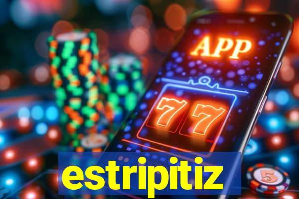 estripitiz