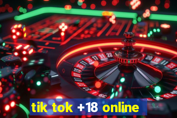 tik tok +18 online