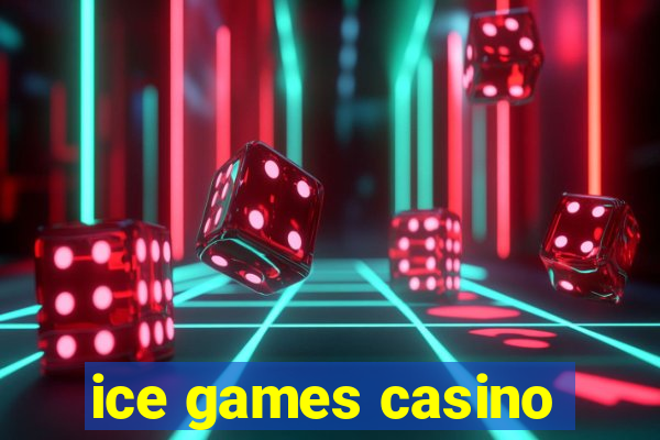 ice games casino