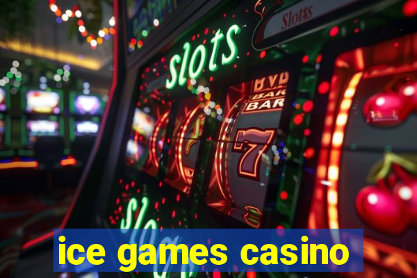 ice games casino