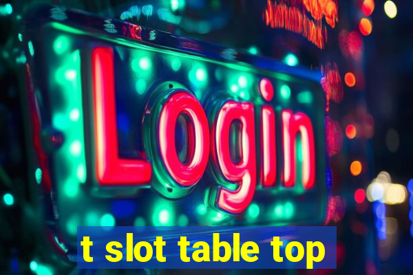 t slot table top