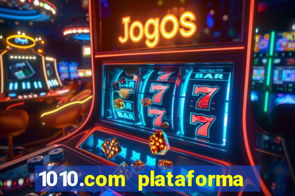 1010.com plataforma de jogos