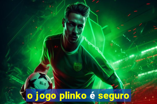 o jogo plinko é seguro