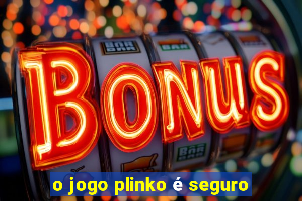 o jogo plinko é seguro