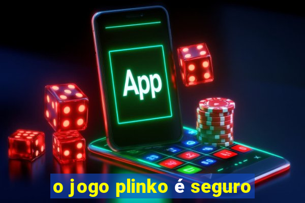 o jogo plinko é seguro