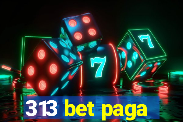 313 bet paga