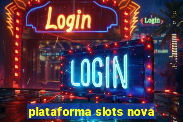 plataforma slots nova