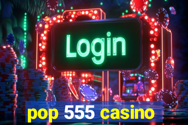 pop 555 casino