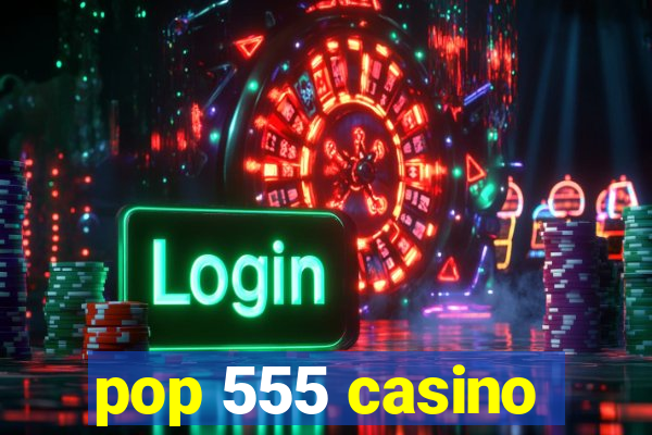 pop 555 casino