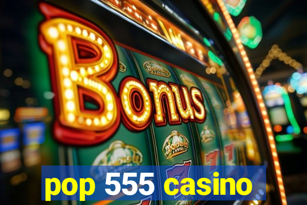 pop 555 casino