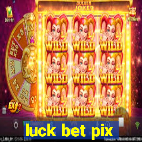 luck bet pix