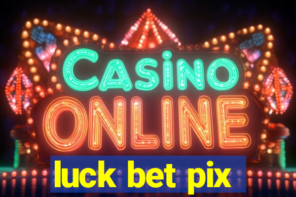 luck bet pix