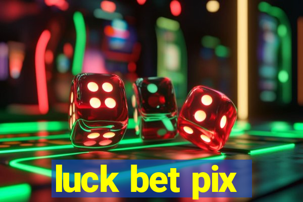 luck bet pix