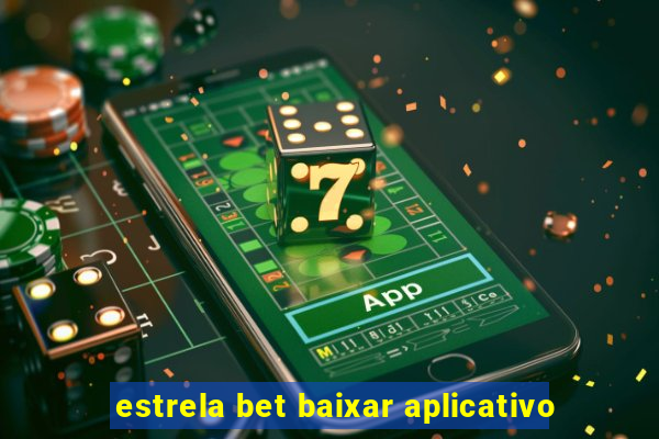 estrela bet baixar aplicativo