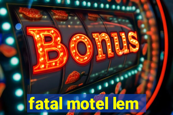 fatal motel lem