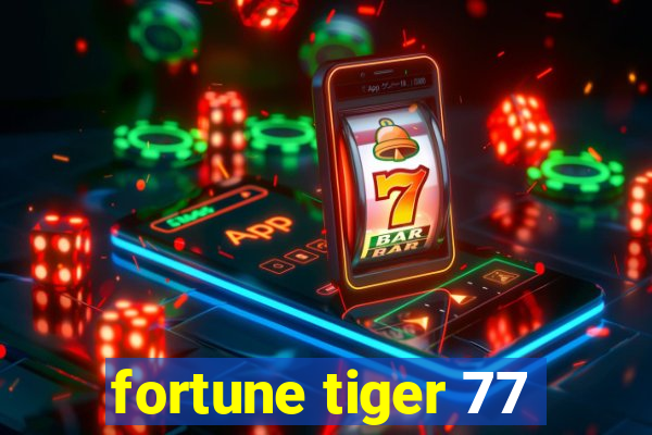 fortune tiger 77